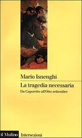 La tragedia necessaria. Da Caporetto all'8 settembre