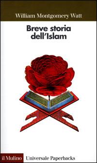 Breve storia dell'Islam - W. Montgomery Watt - Libro Il Mulino 2001, Universale paperbacks Il Mulino | Libraccio.it