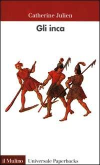 Gli inca - Catherine Julien - Libro Il Mulino 2000, Universale paperbacks Il Mulino | Libraccio.it