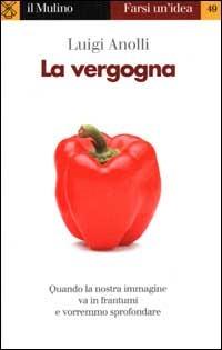 La vergogna - Luigi Anolli - Libro Il Mulino 2000, Farsi un'idea | Libraccio.it