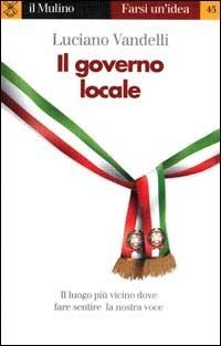 Il governo locale - Luciano Vandelli - Libro Il Mulino 2000, Farsi un'idea | Libraccio.it