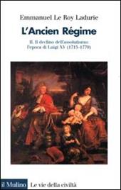 L'ancien régime. Vol. 2: Il declino dell'Assolutismo. L'Epoca di Luigi XV (1715-1770)