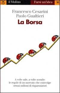 La borsa - Francesco Cesarini, Paolo Gualtieri - Libro Il Mulino 2000, Farsi un'idea | Libraccio.it