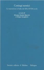 I processi matrimoniali degli archivi ecclesiastici italiani. Atti del Convegno (Trento, 24-27 ottobre 2001). Vol. 1: Coniugi nemici. La separazione in Italia dal XII al XVIII secolo.