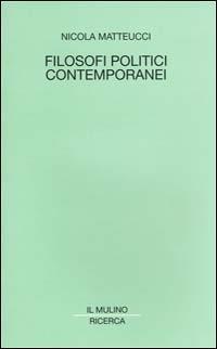 Filosofi politici contemporanei - Nicola Matteucci - Libro Il Mulino 2001, Il Mulino/Ricerca | Libraccio.it
