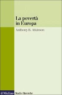 La povertà in Europa - Anthony B. Atkinson - Libro Il Mulino 2000, Studi e ricerche | Libraccio.it