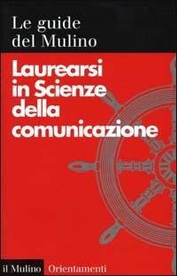 Laurearsi in scienze della comunicazione  - Libro Il Mulino 2000, Orientamenti | Libraccio.it