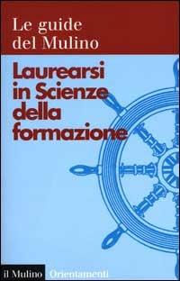 Laurearsi in scienze della formazione  - Libro Il Mulino 2000, Orientamenti | Libraccio.it