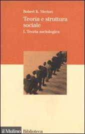Teoria e struttura sociale. Vol. 1: Teoria sociologica.