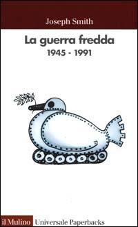 La guerra fredda 1945-1991 - Joseph Smith - Libro Il Mulino 2000, Universale paperbacks Il Mulino | Libraccio.it