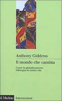Il mondo che cambia. Come la globalizzazione ridisegna la nostra vita - Anthony Giddens - Libro Il Mulino 2000, Intersezioni | Libraccio.it