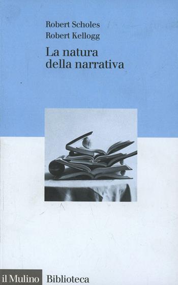 La natura della narrativa - Robert Scholes, Robert Kellogg - Libro Il Mulino 2000, Biblioteca | Libraccio.it