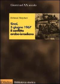 Sinai, 5 giugno 1967. Il conflitto arabo-israeliano - Helmut Mejcher - Libro Il Mulino 2000, Biblioteca storica | Libraccio.it