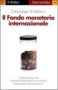 Il fondo monetario internazionale - Giuseppe Schlitzer - Libro Il Mulino 2000, Farsi un'idea | Libraccio.it