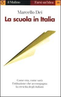La scuola in Italia - Marcello Dei - Libro Il Mulino 2000, Farsi un'idea | Libraccio.it