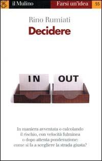 Decidere. Come scegliere la strada migliore - Rino Rumiati - Libro Il Mulino 2000, Farsi un'idea | Libraccio.it