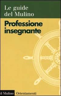 Professione insegnante  - Libro Il Mulino 2000, Orientamenti | Libraccio.it