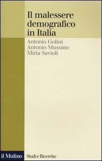 Il malessere demografico in Italia. Una ricerca sui comuni italiani - Antonio Golini, Antonio Mussino, Miria Savioli - Libro Il Mulino 2001, Studi e ricerche | Libraccio.it