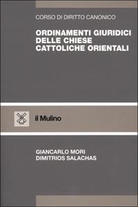 Ordinamenti giuridici delle Chiese cattoliche orientali - Giancarlo Mori, Dimitrios Salachas - Libro Il Mulino 2001, Strumenti | Libraccio.it