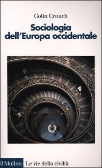 Sociologia dell'Europa occidentale - Colin Crouch - Libro Il Mulino 2001, Le vie della civiltà | Libraccio.it