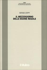 Il mezzogiorno delle buone regole - Sergio Zoppi - Libro Il Mulino 2000, Pubblicazioni SVIMEZ | Libraccio.it