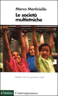 Le società multietniche - Marco Martiniello - Libro Il Mulino 2000, Contemporanea | Libraccio.it