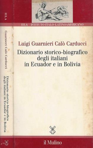 Dizionario storico-biografico degli italiani in Ecuador e in Bolivia - Luigi Guarnieri Calò Carducci - Libro Il Mulino 2001, Ist. italo-latino americano | Libraccio.it