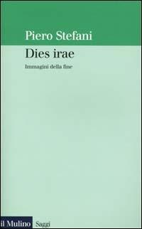 Dies irae. Immagini della fine - Piero Stefani - Libro Il Mulino 2001, Saggi | Libraccio.it