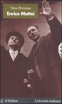 Enrico Mattei - Nico Perrone - Libro Il Mulino 2001, L'identità italiana | Libraccio.it