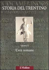 Storia del Trentino. Vol. 2: L'età romana.  - Libro Il Mulino 2001, Ist. trentino di cultura | Libraccio.it