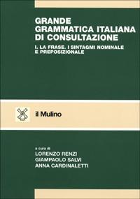 Grande grammatica italiana di consultazione. Vol. 1: La frase. I sintagmi nominale e preposizionale.  - Libro Il Mulino 2001, Strumenti | Libraccio.it