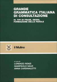 Grande grammatica italiana di consultazione. Vol. 3: Tipi di frase. Deissi. Formazione delle parole.  - Libro Il Mulino 2001, Strumenti | Libraccio.it