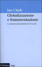 Globalizzazione e frammentazione. Le relazioni internazionali nel XX secolo