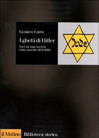 I ghetti di Hitler. Voci da una società sotto assedio 1939-1944 - Gustavo Corni - Libro Il Mulino 2001, Biblioteca storica | Libraccio.it