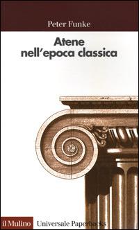 Atene nell'epoca classica - Peter Funke - Libro Il Mulino 2001, Universale paperbacks Il Mulino | Libraccio.it