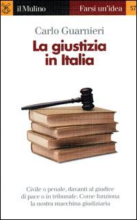 La giustizia in Italia - Carlo Guarnieri - Libro Il Mulino 2001, Farsi un'idea | Libraccio.it