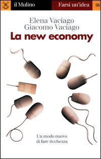 La new economy - Elena Vaciago, Giacomo Vaciago - Libro Il Mulino 2001, Farsi un'idea | Libraccio.it