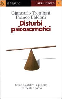 Disturbi psicosomatici - Giancarlo Trombini, Franco Baldoni - Libro Il Mulino 2001, Farsi un'idea | Libraccio.it