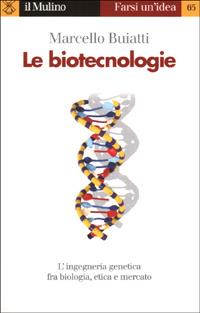 Le biotecnologie - Marcello Buiatti - Libro Il Mulino 2001, Farsi un'idea | Libraccio.it
