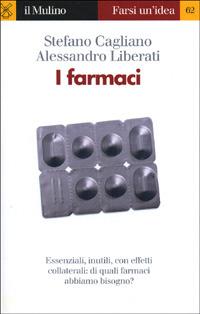 I farmaci - Stefano Cagliano, Alessandro Liberati - Libro Il Mulino 2001, Farsi un'idea | Libraccio.it