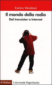 Il mondo della radio. Dal transistor a Internet - Enrico Menduni - Libro Il Mulino 2001, Universale paperbacks Il Mulino | Libraccio.it