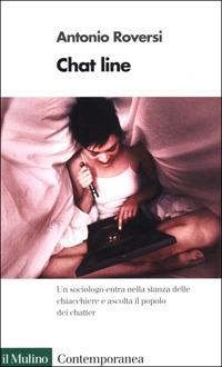 Chat line. Luoghi ed esperienze della vita in rete - Antonio Roversi - Libro Il Mulino 2001, Contemporanea | Libraccio.it