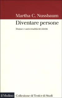 Diventare persone. Donne e universalità dei diritti - Martha C. Nussbaum - Libro Il Mulino 2001, Collezione di testi e di studi | Libraccio.it
