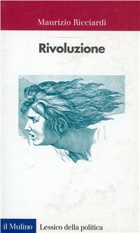 Rivoluzione - Maurizio Ricciardi - Libro Il Mulino 2001, Lessico della politica | Libraccio.it