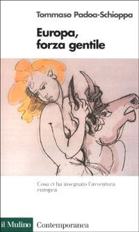 Europa, forza gentile - Tommaso Padoa Schioppa - Libro Il Mulino 2001, Contemporanea | Libraccio.it