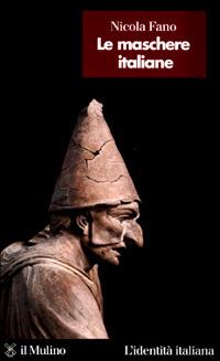 Le maschere italiane - Nicola Fano - Libro Il Mulino 2001, L'identità italiana | Libraccio.it