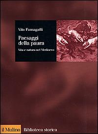 Paesaggi della paura. Vita e natura nel Medioevo - Vito Fumagalli - Libro Il Mulino 2001, Biblioteca storica | Libraccio.it