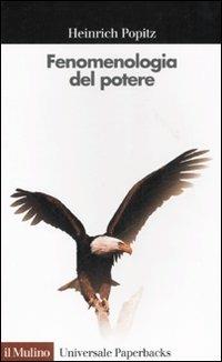 Fenomenologia del potere. Autorità, dominio, violenza, tecnica - Heinrich Popitz - Libro Il Mulino 2001, Universale paperbacks Il Mulino | Libraccio.it