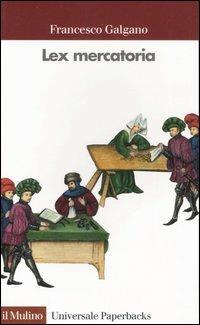 Lex mercatoria - Francesco Galgano - Libro Il Mulino 2001, Universale paperbacks Il Mulino | Libraccio.it