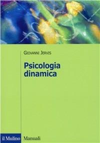Psicologia dinamica - Giovanni Jervis - Libro Il Mulino 2001, Manuali. Psicologia | Libraccio.it